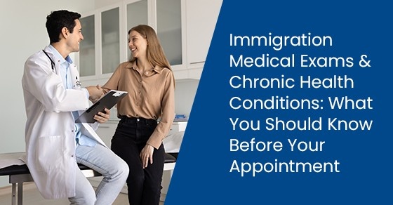 Immigration Medical Exams & Chronic Health Conditions: What You Should Know Before Your Appointment